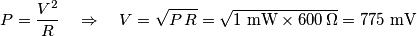 P=\frac{V^2}{R}\quad\Rightarrow\quad V=\sqrt{P\,R}=\sqrt{1\text{ mW}\times 600\,\Omega}=775\text{ mV}