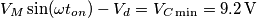 V_{M}\sin (\omega t_{on})-V_{d}=V_{C\min }=9.2\,\text{V} V_{M}\sin (\omega t_{on})-V_{d}=V_{C\min }=9.2\,\text{V}