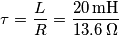 \tau = \frac L R= \frac {20 \,\text{mH}}{13.6\,\Omega} \tau = \frac L R= \frac {20 \,\text{mH}}{13.6\,\Omega}