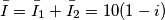 \bar{I}=\bar{I}_{1}+\bar{I}_{2}=10(1-i)
