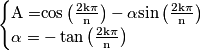 \begin{cases}\mathrm{A=}\mathrm{\cos\left(\frac{2k\pi}{\mathrm{n}}\right)-\alpha}\mathrm{\sin\left(\frac{2k\pi}{\mathrm{n}}\right)}\\\alpha=-\tan\mathrm{\left(\frac{2k\pi}{\mathrm{n}}\right)}
\end{cases}
