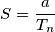 S=\frac{a}{T_n}