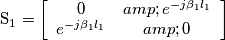 \mbox{S}_{1}=\left[ \begin{array}{cc} 0 & e^{-j\beta _{1}l_{1}} \\ e^{-j\beta _{1}l_{1}} & 0 \end{array} \right]
