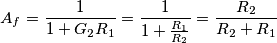 A_f=\frac{1}{1+G_2 R_1}=\frac{1}{1+\frac{R_1}{R_2}}=\frac{R_2}{R_2+R_1}