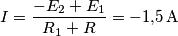 I=\frac{-E_2+E_1}{R_1+R}=-1{,}5\,\text {A} I=\frac{-E_2+E_1}{R_1+R}=-1{,}5\,\text {A}