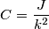 C=\frac{J}{k^2}