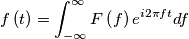f\left( t \right)=\int_{-\infty }^{\infty }{F\left( f \right)e^{i2\pi ft}df} f\left( t \right)=\int_{-\infty }^{\infty }{F\left( f \right)e^{i2\pi ft}df}