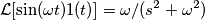 \mathcal{L}[\sin(\omega t) 1(t)]=\omega/(s^2+\omega^2)