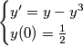 \begin{cases}
y'=y-y^3 & \\ 
y(0)=\frac{1}{2} & 
\end{cases}