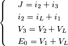\[\begin{cases} & \ J=i_{2}+i_{3} \\ & \ i_{2}=i_{L}+i_{1} \\ & \ V_{3}=V_{2} +V_{L}\\ & \ E_{0}= V_{1}+V_{L} \end{cases}\]