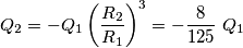 Q_{2}=-Q_{1}\left( \frac{R_{2}}{R_{1}} \right)^{3}=-\frac{8}{125}\,\,Q_{1}