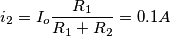 \[i_2=I_o\frac{R_1}{R_1+R_2}=0.1A\]