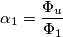 \alpha _{1}=\frac{\Phi _{u}}{\Phi _{1}}