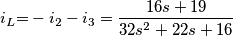 i_{L}\text{=}-i_{2}-i_{3}=\frac{16s+19}{32s^{2}+22s+16} i_{L}\text{=}-i_{2}-i_{3}=\frac{16s+19}{32s^{2}+22s+16}