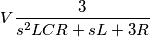 V \frac{3}{s^2 L C R+s L+3R} V \frac{3}{s^2 L C R+s L+3R}