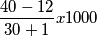 \frac{40 - 12}{30+1}x1000