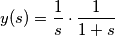 y(s) = \frac{1}{s}\cdot \frac{1}{1+s}
