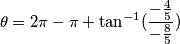 \theta=2\pi-\pi+\tan^{-1}(\frac{-\frac{4}{5}}{-\frac{8}{5}})