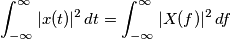 \int_{-\infty}^{\infty} |x(t)|^2 \,dt = \int_{-\infty}^{\infty} |X(f)|^2 \,df \int_{-\infty}^{\infty} |x(t)|^2 \,dt = \int_{-\infty}^{\infty} |X(f)|^2 \,df