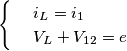 \[\begin{cases} & \ i_L=i_1 \\ & \ V_L+V_{12}=e \end{cases}\]