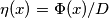 \eta (x) = \Phi (x) / D
