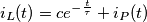 i_L(t)=ce^{-\frac{t}{\tau }} + i_P(t) i_L(t)=ce^{-\frac{t}{\tau }} + i_P(t)