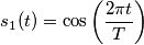 s_1(t) = \cos\left(\frac{2\pi t}{T}\right) s_1(t) = \cos\left(\frac{2\pi t}{T}\right)