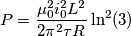 P = \frac{\mu_0^2 i_0^2 L^2}{2 \pi^2 \tau R} \ln^2(3)