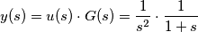 y(s)=u(s)\cdot G(s)=\frac{1}{s^2}\cdot\frac{1}{1+s}