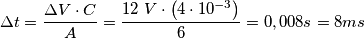 \Delta t=\frac{\Delta V\cdot C}{A} =\frac{12\ V\cdot \left(4\cdot 10^{-3}\right )}{6}= 0,008s = 8ms \Delta t=\frac{\Delta V\cdot C}{A} =\frac{12\ V\cdot \left(4\cdot 10^{-3}\right )}{6}= 0,008s = 8ms