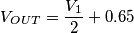 V_{OUT}=\frac{V_{1}}{2}+0.65