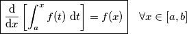 \boxed{\frac{\text{d}}{\text{d}x}\left[\int_a^x f(t)\text{ d}t\right]=f(x)} \quad \forall x \in [a,b]