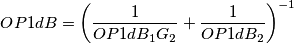 OP1dB = \left(\frac{1}{OP1dB_1G_2}+\frac{1}{OP1dB_2}\right)^{-1} OP1dB = \left(\frac{1}{OP1dB_1G_2}+\frac{1}{OP1dB_2}\right)^{-1}