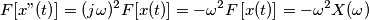 F[x"(t)]=  (j\omega )^ {2} F[x(t)]= -\omega ^ {2} F\left[ x(t) \right]= -\omega ^ {2} X(\omega)