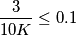 \frac{3}{10K} \leq 0.1