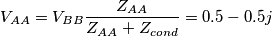 V_{AA}=V_{BB}\frac{Z_{AA}}{Z_{AA}+Z_{cond}}=0.5-0.5j V_{AA}=V_{BB}\frac{Z_{AA}}{Z_{AA}+Z_{cond}}=0.5-0.5j