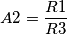 A2=\frac{R1}{R3}