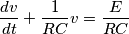 \frac {dv}{dt}+\frac{1}{RC}v=\frac{E}{RC} \frac {dv}{dt}+\frac{1}{RC}v=\frac{E}{RC}