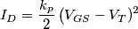 I_D=\frac{k_p}{2}\left( V_{GS}-V_T)^2