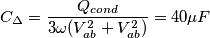 C_{\Delta }=\frac{Q_{cond}}{3\omega (V_{ab}^2 + V_{ab}^2)}=40 \mu F C_{\Delta }=\frac{Q_{cond}}{3\omega (V_{ab}^2 + V_{ab}^2)}=40 \mu F