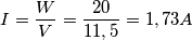 I=\frac{W}{V} =\frac{20}{11,5}=1,73A