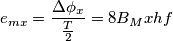 e_{mx}=\frac{\Delta \phi _x}{\frac{T}{2}}=8B_Mxhf