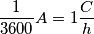 \frac{1}{3600} A = 1 \frac{C}{h}