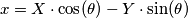 x = X \cdot \cos( \theta ) - Y \cdot \sin( \theta ) x = X \cdot \cos( \theta ) - Y \cdot \sin( \theta )