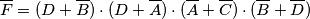 \overline{F}=(D+\overline{B})\cdot(D+\overline{A})\cdot(\overline{A}+\overline{C})\cdot(\overline{B}+\overline{D})