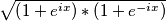 \sqrt{\left (1+e^{ix} \right )*\left (1+e^{-ix} \right )} \sqrt{\left (1+e^{ix} \right )*\left (1+e^{-ix} \right )}