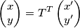 \left( \begin{matrix}
x \\
y \\
\end{matrix} \right)=T^{T}\left( \begin{matrix}
x^{\prime} \\
y^{\prime} \\
\end{matrix} \right) \left( \begin{matrix}
x \\
y \\
\end{matrix} \right)=T^{T}\left( \begin{matrix}
x^{\prime} \\
y^{\prime} \\
\end{matrix} \right)