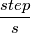 \frac{step}{s} \frac{step}{s}