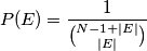 P(E)=\frac{1}{\binom{N-1+|E|}{|E|} }