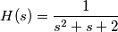 \[H(s)=\frac{1}{s^2 +s +2} \]
